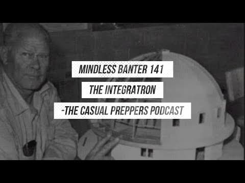 The Integratron - Mindless Banter 141