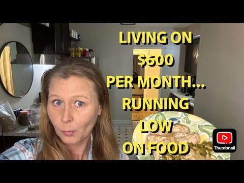 LIVING ON $600 PER MONTH & RUNNING LOW ON FOOD