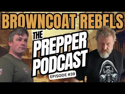 Browncoat Prepper UK Reveals Why YOU Should Prep? - Prepper Podcast episode 39